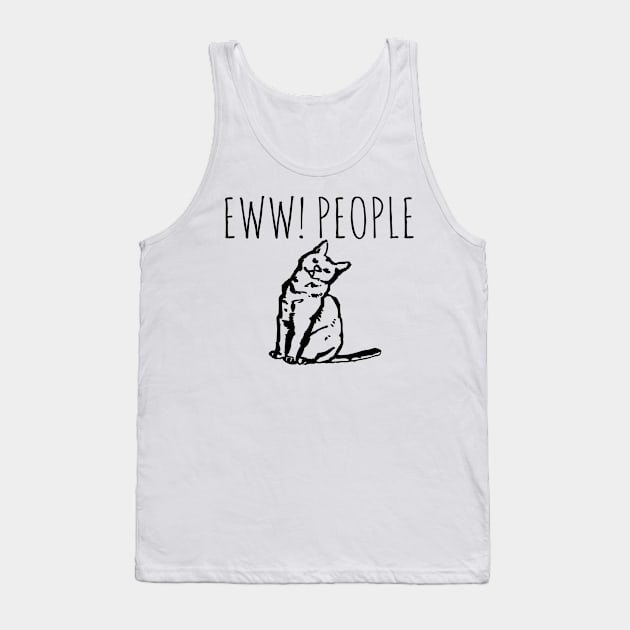 Eww! People Funny Cat Tank Top by Happy - Design